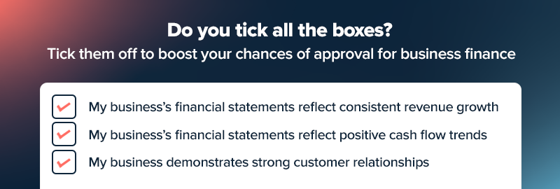 Tick the boxes to improve your chances of being approved of small business finance. 